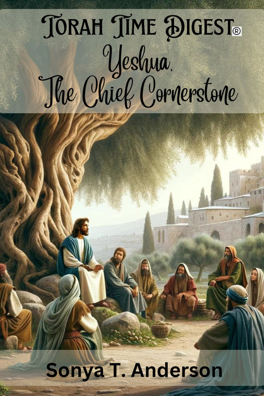 Torah Time Digest: Yeshua, the Chief Cornerstone